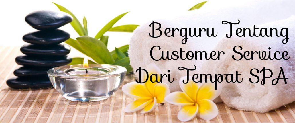 BERGURU TENTANG CUSTOMER SERVICE DARI TEMPAT SPA